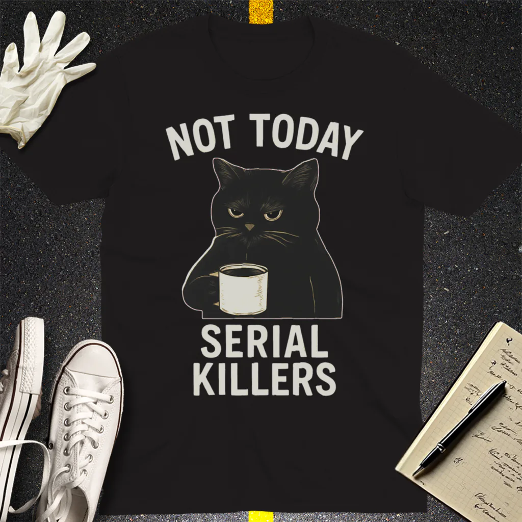 Not Today Serial Killers T-Shirt - Black