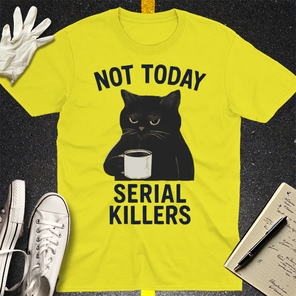Not Today Serial Killers T-Shirt - Cornsilk