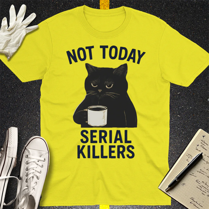 Not Today Serial Killers T-Shirt - Cornsilk