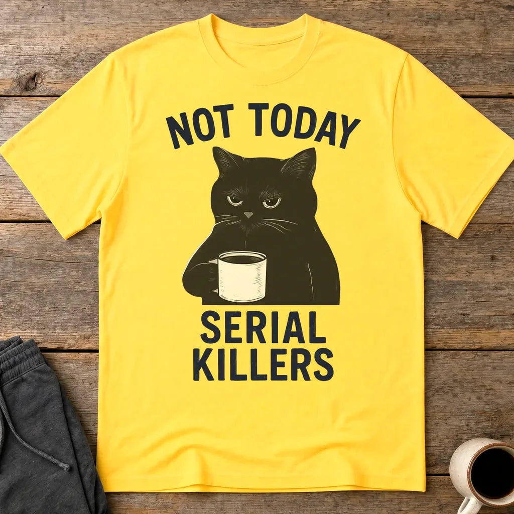 Not Today Serial Killers T-Shirt - Daisy