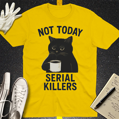 Not Today Serial Killers T-Shirt - Daisy