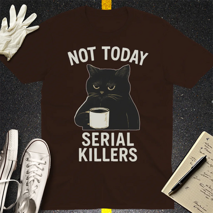 Not Today Serial Killers T-Shirt - Dark Chocolate