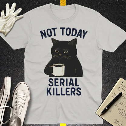 Not Today Serial Killers T-Shirt - Ice Grey
