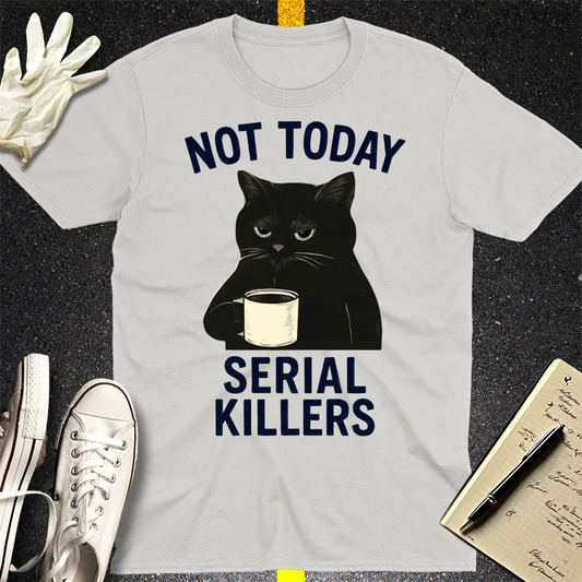 Not Today Serial Killers T-Shirt - Ice Grey