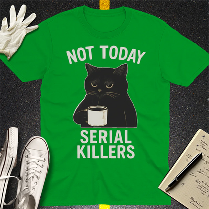 Not Today Serial Killers T-Shirt - Irish Green