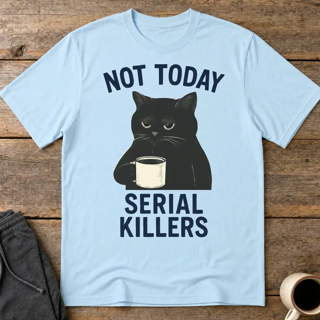 Not Today Serial Killers T-Shirt - Light Blue