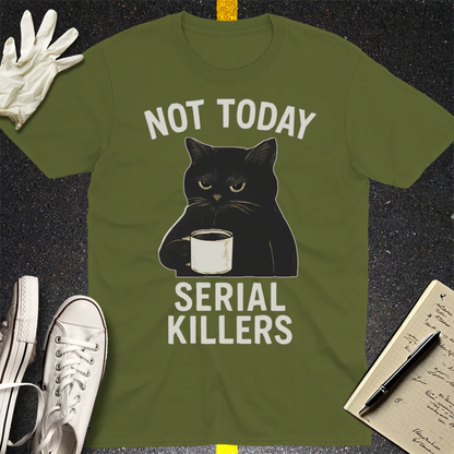 Not Today Serial Killers T-Shirt - Military Green