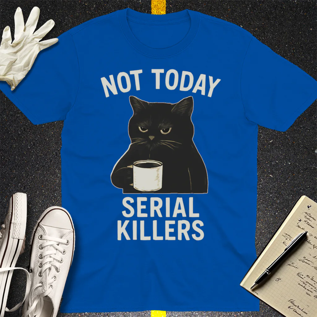 Not Today Serial Killers T-Shirt - Royal