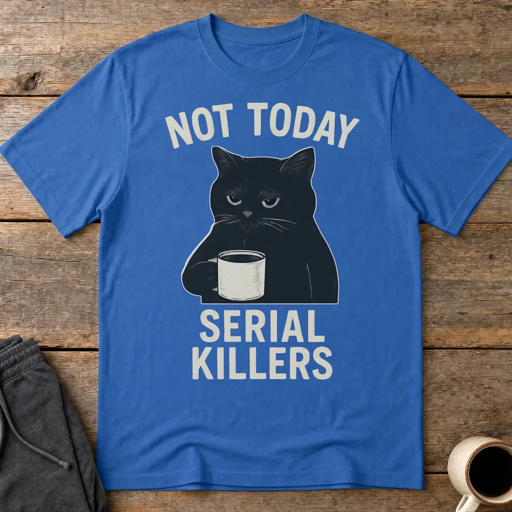 Not Today Serial Killers T-Shirt - Royal
