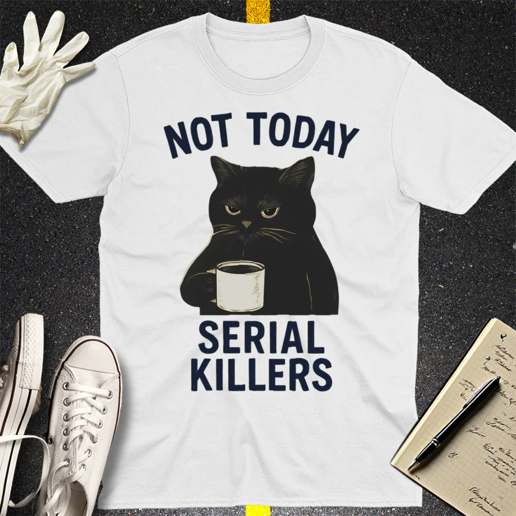 Not Today Serial Killers T-Shirt - White