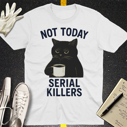 Not Today Serial Killers T-Shirt - White