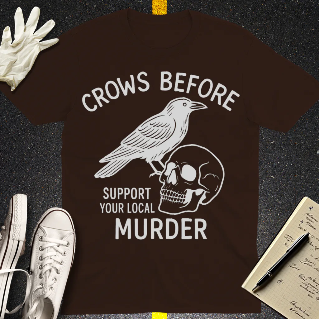 Support Your Local Murder T-Shirt - Dark Chocolate