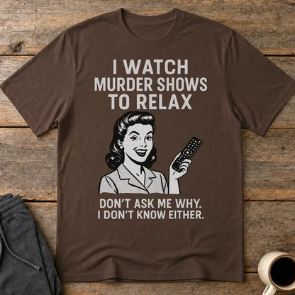 Murder Shows & Chill T-Shirt - Dark Chocolate