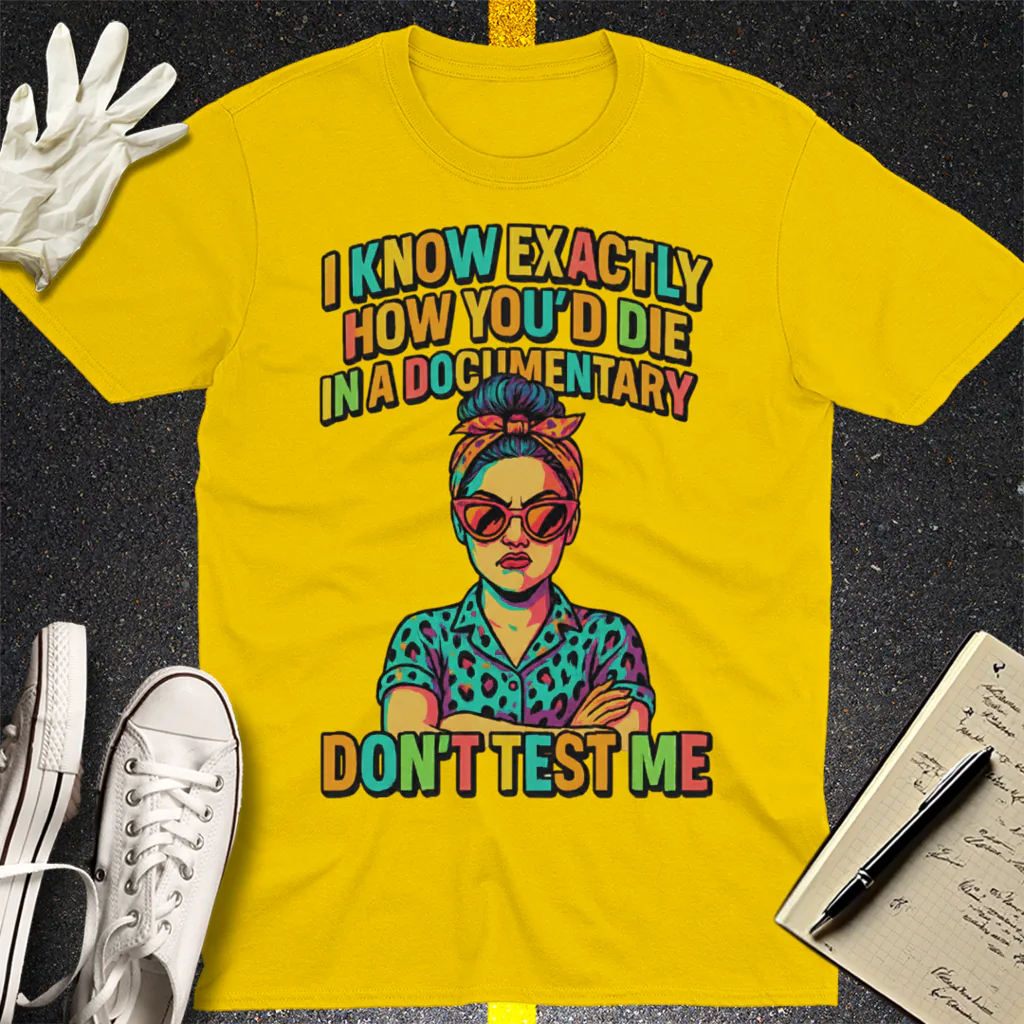 Don't Test Me Documentary T-Shirt - Daisy