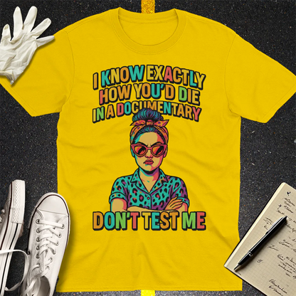 Don't Test Me Documentary T-Shirt - Daisy