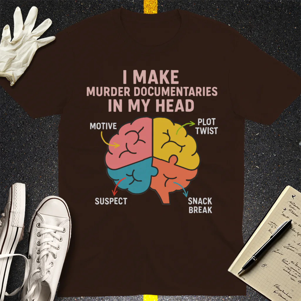 Murder Documentaries In My Head T-Shirt - Dark Chocolate