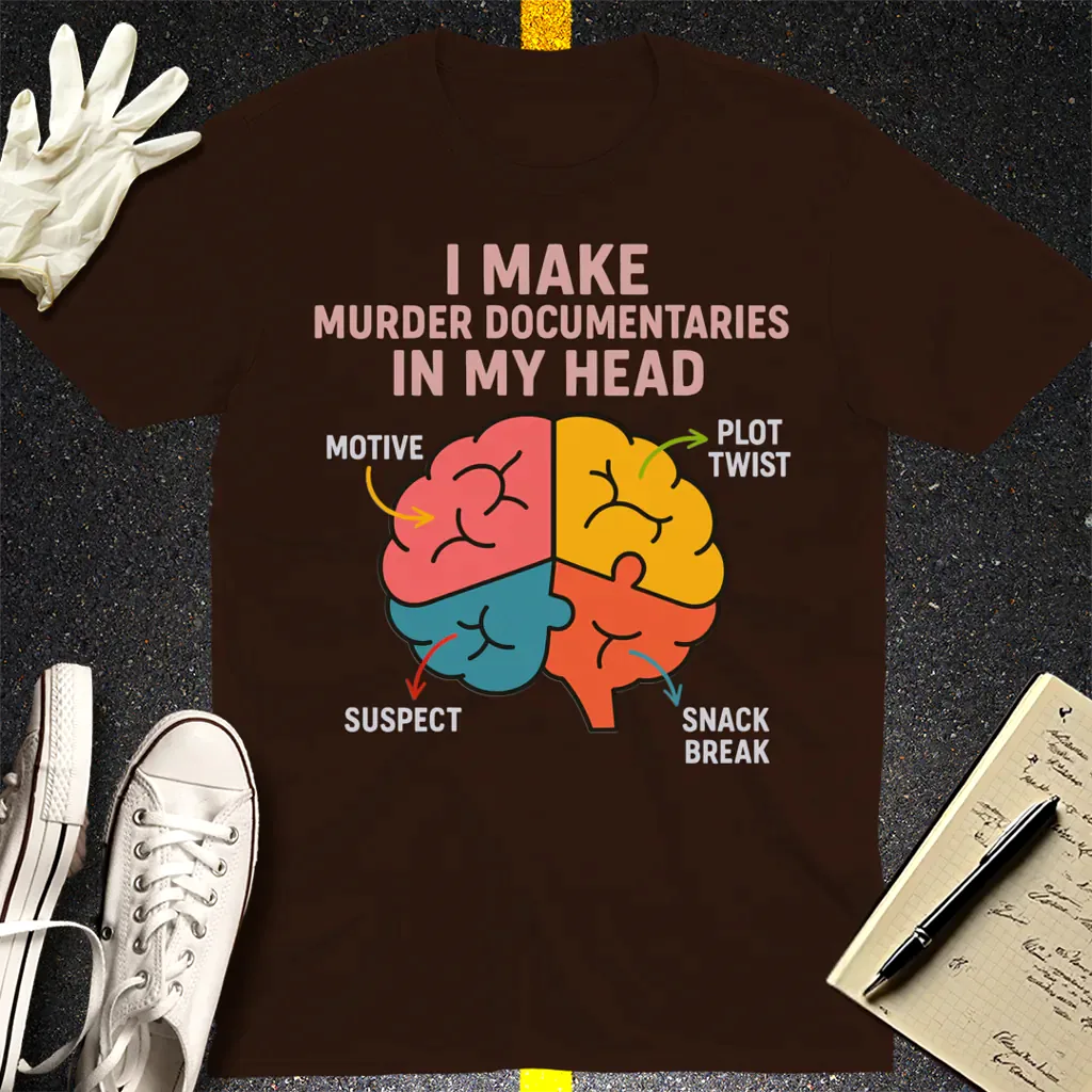 Murder Documentaries In My Head T-Shirt - Dark Chocolate