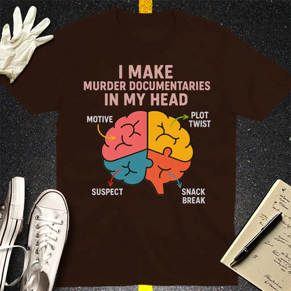 Murder Documentaries In My Head T-Shirt - Dark Chocolate