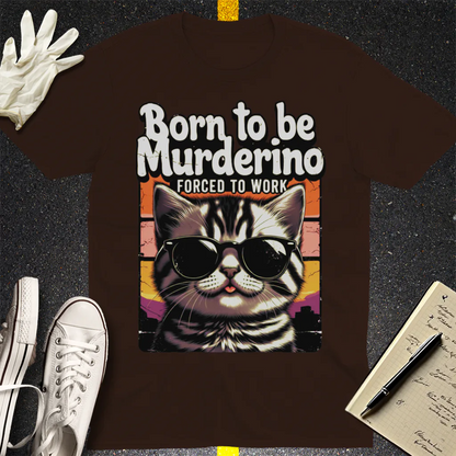 Born to Be Murderino T-Shirt - Dark Chocolate