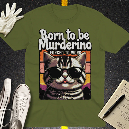 Born to Be Murderino T-Shirt - Military Green