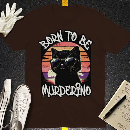 Born to Be Murderino T-Shirt - Dark Chocolate