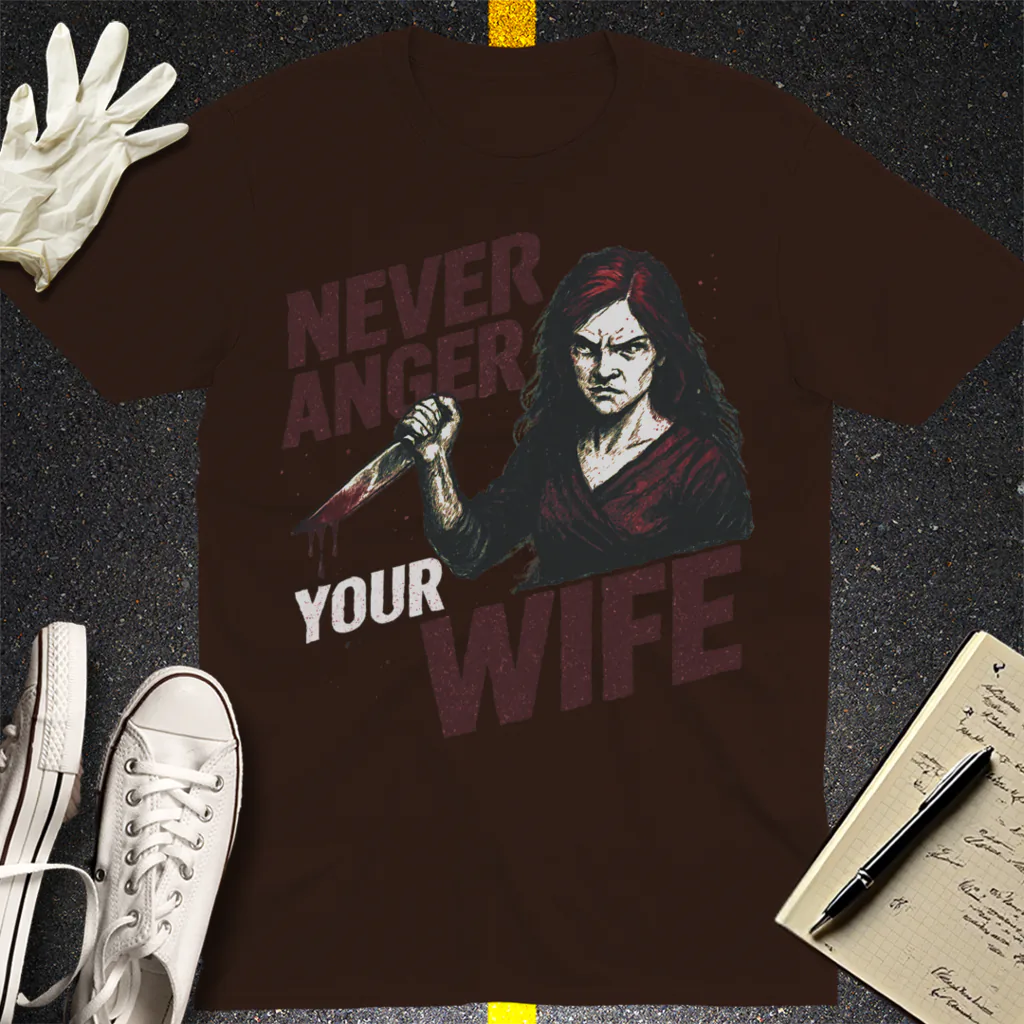 Never Anger Your Wife T-Shirt - Dark Chocolate
