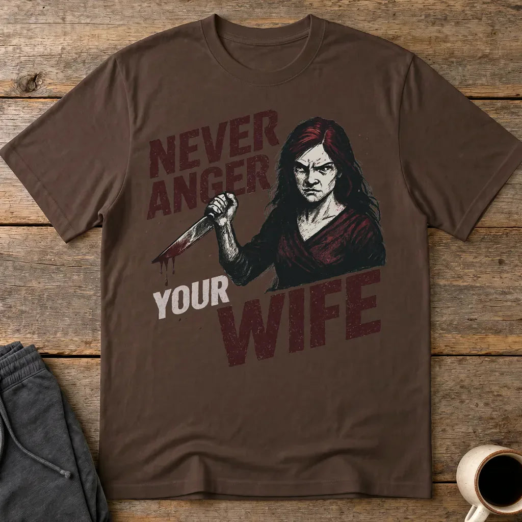 Never Anger Your Wife T-Shirt - Dark Chocolate