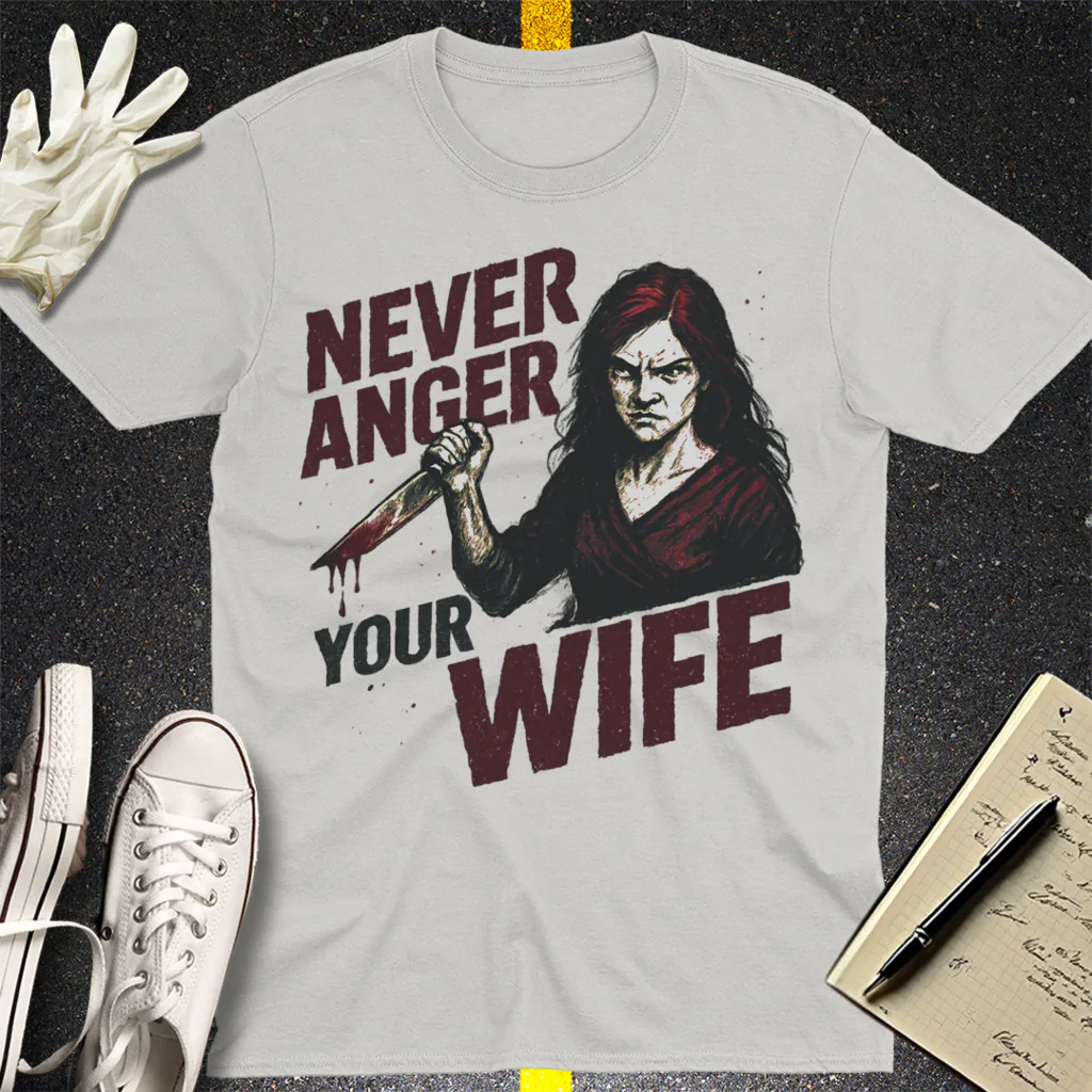 Never Anger Your Wife T-Shirt - Ice Grey