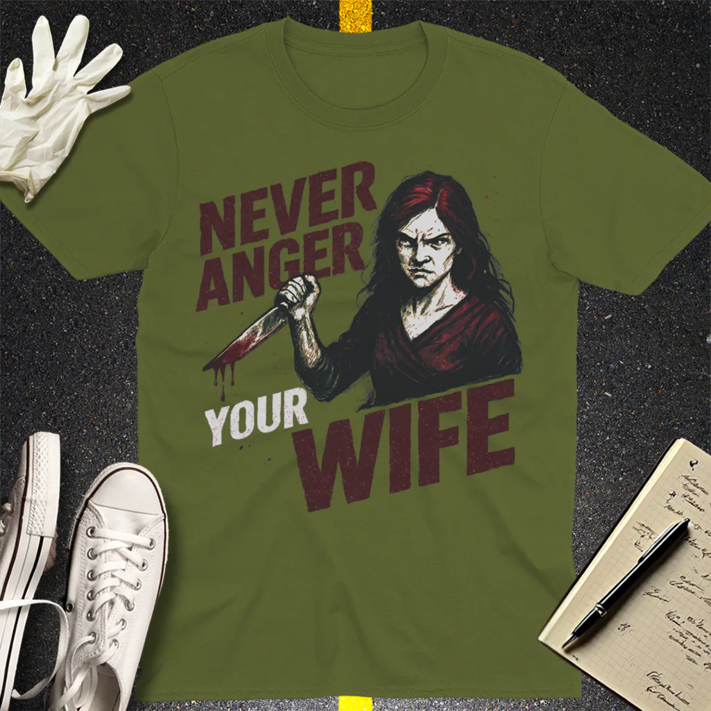 Never Anger Your Wife T-Shirt - Military Green
