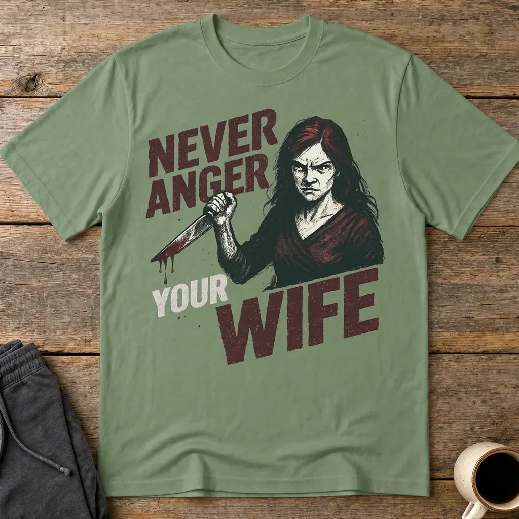 Never Anger Your Wife T-Shirt - Military Green