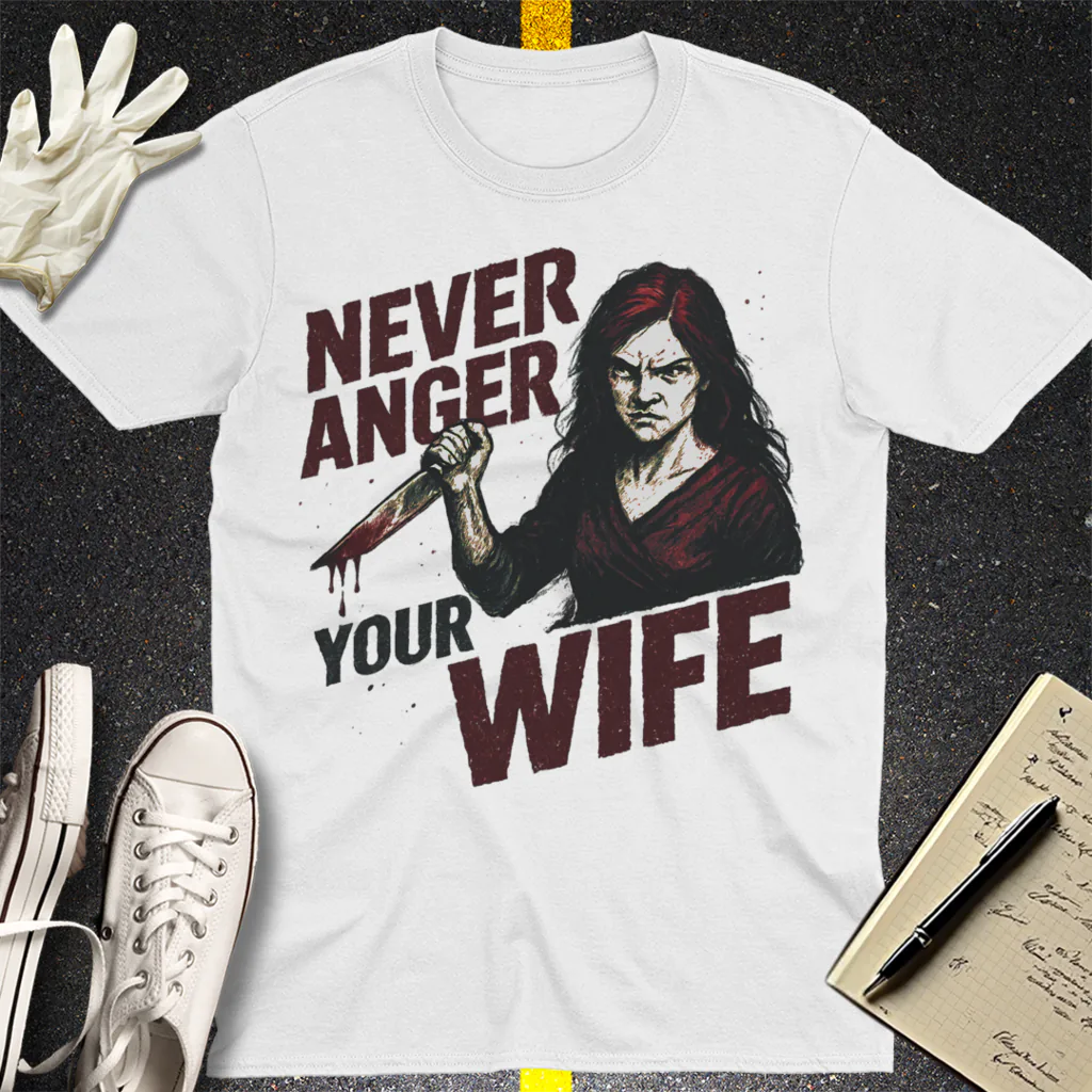 Never Anger Your Wife T-Shirt - White
