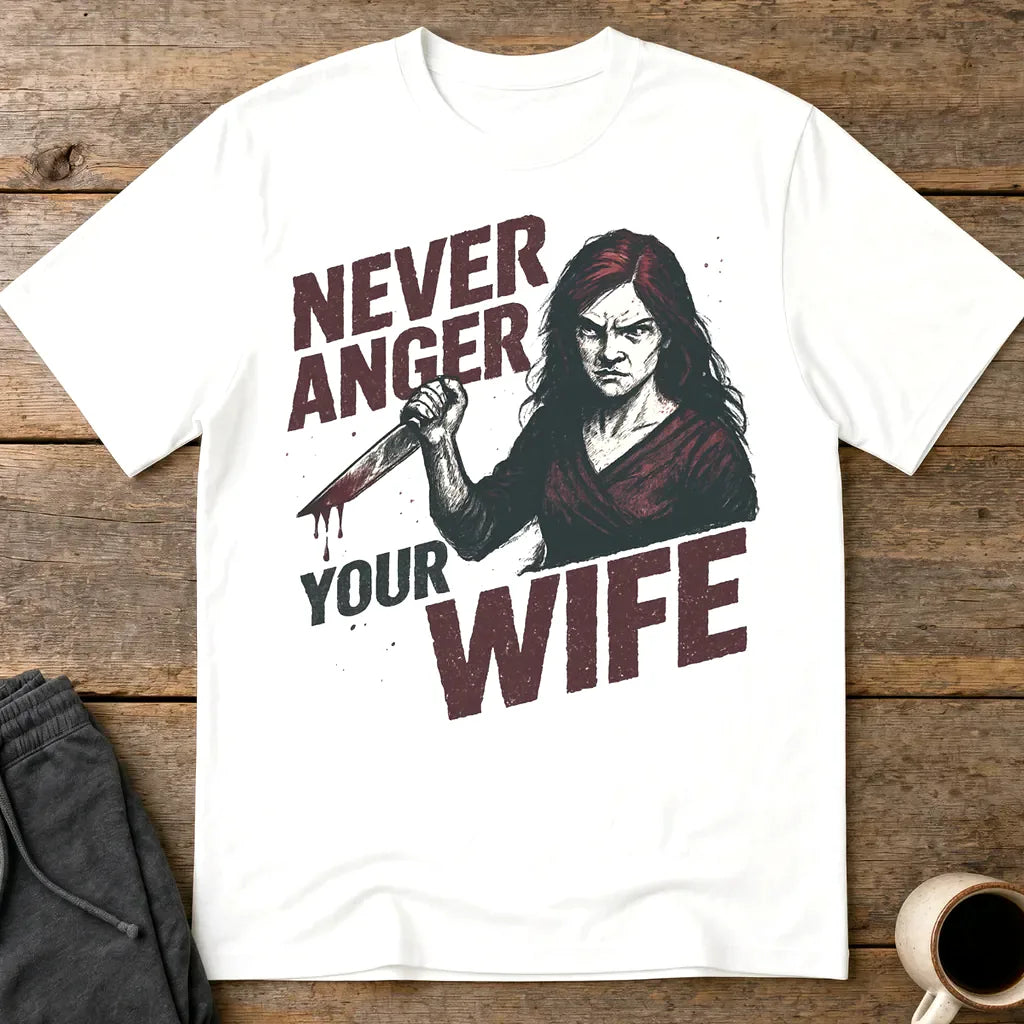 Never Anger Your Wife T-Shirt - White