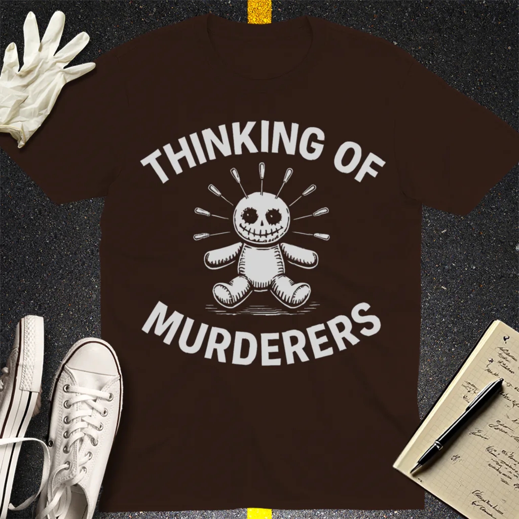 Thinking of Murderers T-Shirt - Dark Chocolate