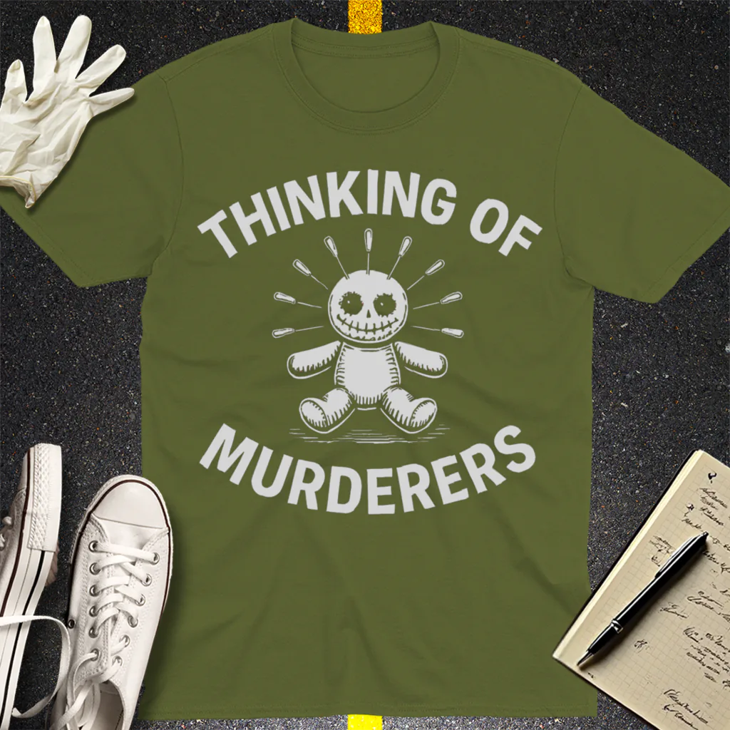 Thinking of Murderers T-Shirt - Military Green