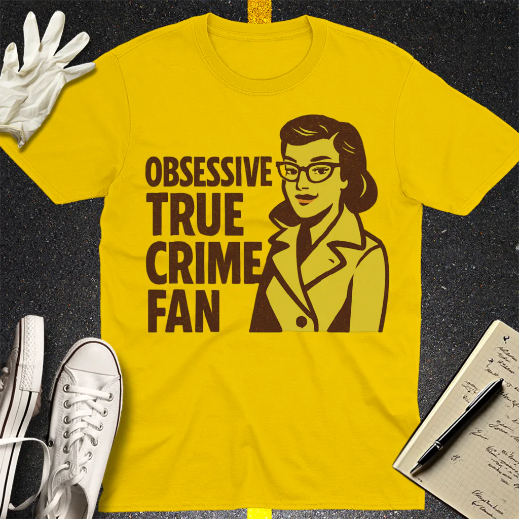 Obsessive True Crime Fan T-Shirt - Daisy