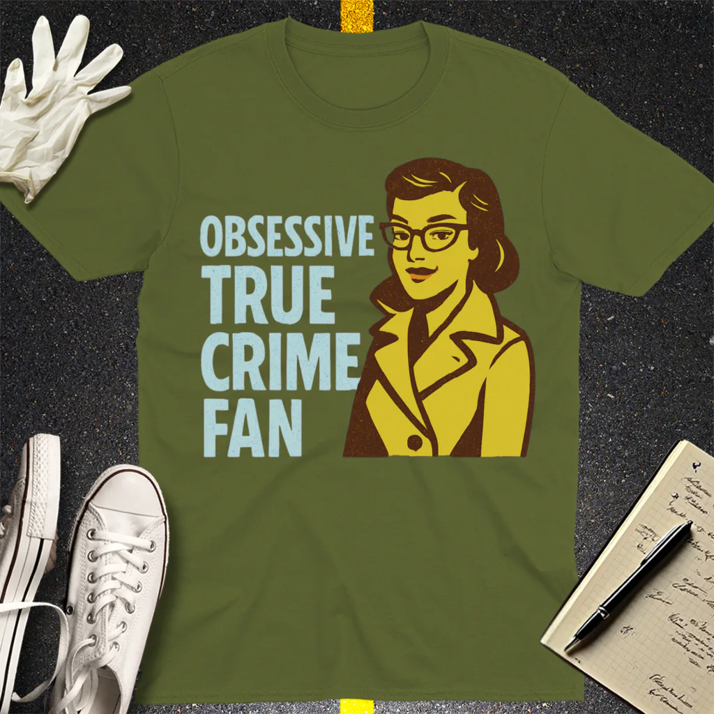 Obsessive True Crime Fan T-Shirt - Military Green