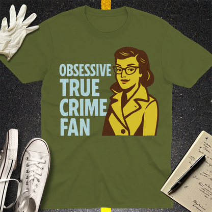 Obsessive True Crime Fan T-Shirt - Military Green