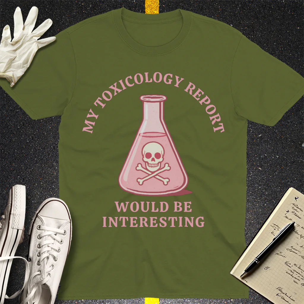 Toxicology Humor T-Shirt - Military Green