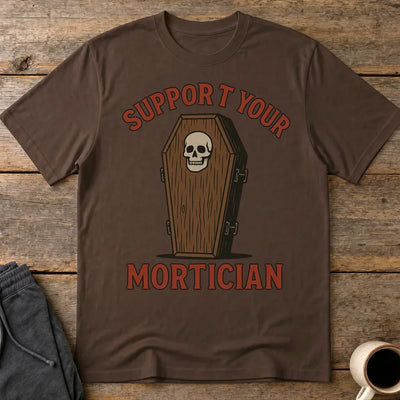 Support Your Mortician T-Shirt - Dark Chocolate