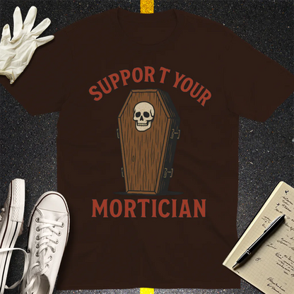 Support Your Mortician T-Shirt - Dark Chocolate