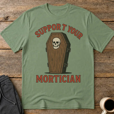Support Your Mortician T-Shirt - Military Green