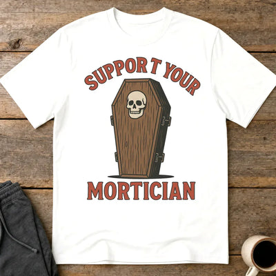 Support Your Mortician T-Shirt - White