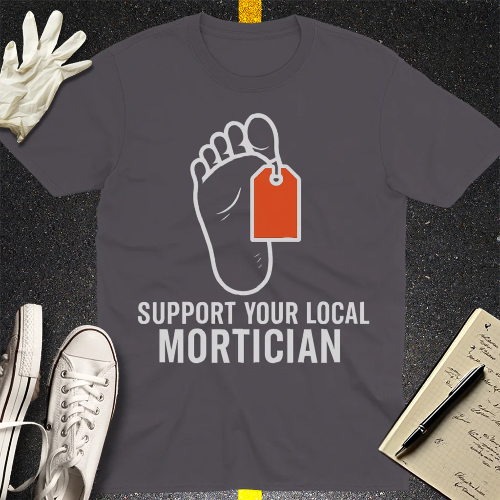 Support Your Local Mortician T-Shirt - Charcoal