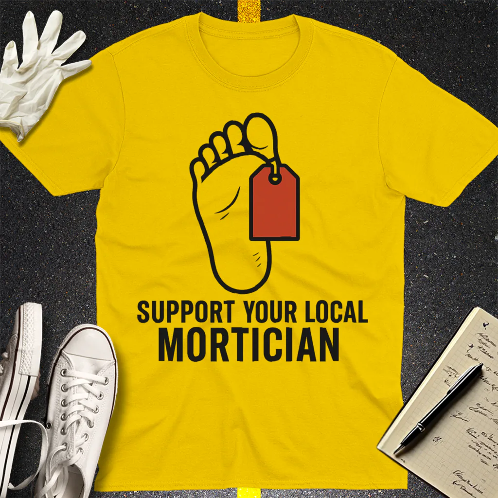 Support Your Local Mortician T-Shirt - Daisy