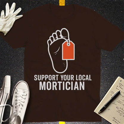 Support Your Local Mortician T-Shirt - Dark Chocolate