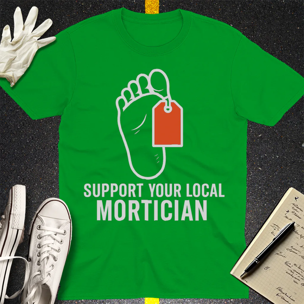 Support Your Local Mortician T-Shirt - Irish Green