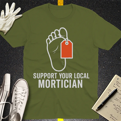 Support Your Local Mortician T-Shirt - Military Green