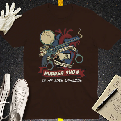 Murder Show Love Language T-Shirt - Dark Chocolate