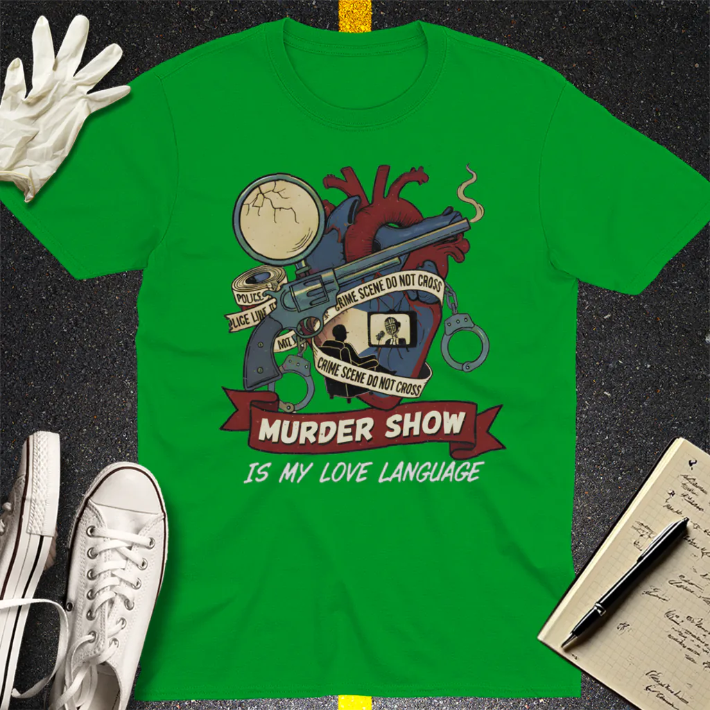 Murder Show Love Language T-Shirt - Irish Green