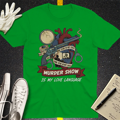 Murder Show Love Language T-Shirt - Irish Green